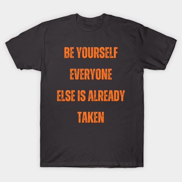 Be yourself everyone else is already taken T-Shirt by mason artist